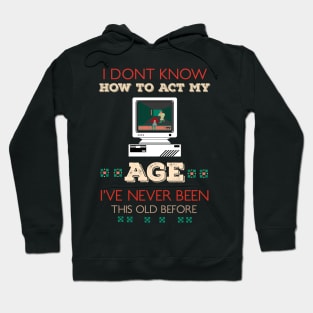 i dont know how to act my age i've never been this old before RE:COLOR 02 Hoodie